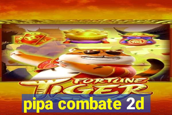 pipa combate 2d